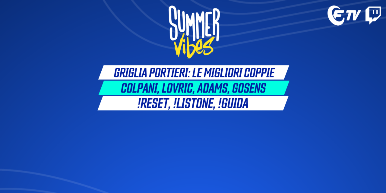 LIVE! Griglia portieri: le coppie migliori e quelle da evitare | Colpani,  Lovric, Adams e Gosens: !calciomercato | Summer Vibes | Fantacalcio TV