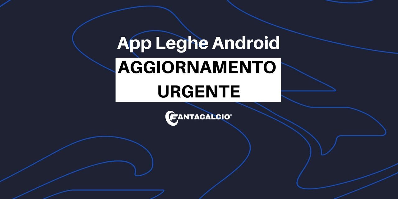 App Leghe Fantacalcio® su Android: aggiornamento necessario e urgente. La procedura App Leghe Fantacalcio® su Android: aggiornamento necessario e urgente. La procedura