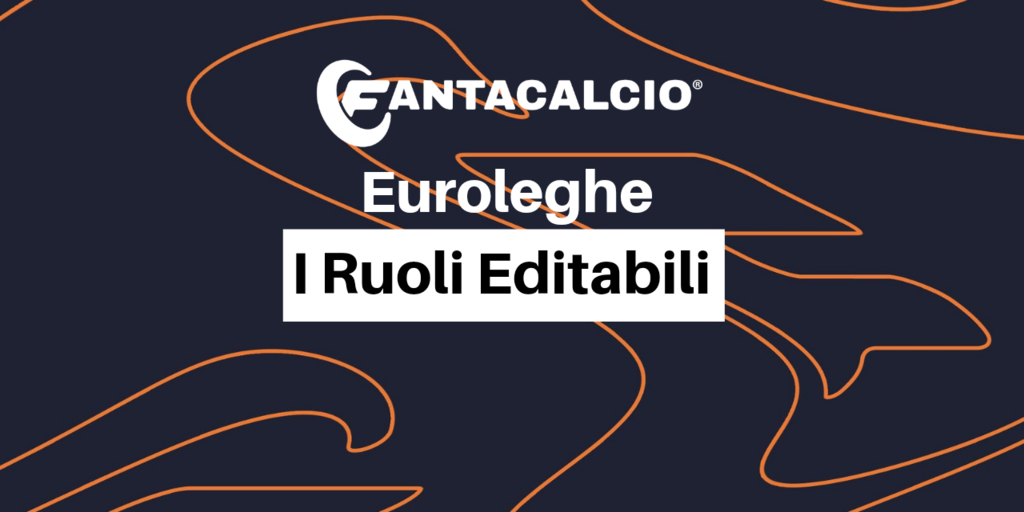 Copertina: Euroleghe Fantacalcio: la lista dei ruoli editabili