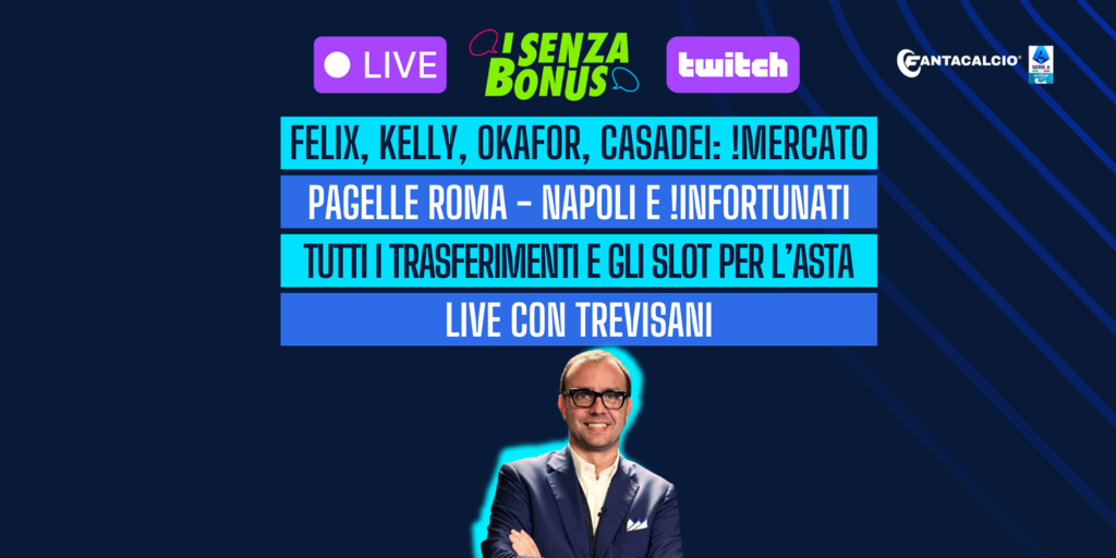 Copertina: Live! Felix, Kelly, Okafor e Casadei: !mercato | Pagelle Roma-Napoli e !infortunati | Tutti i trasferimenti e gli slot per l'asta | Senza Bonus con Trevisani | Fantacalcio TV
