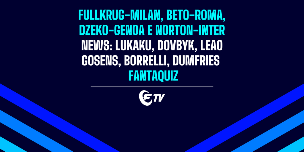 Copertina: LIVE! Fullkrug-Milan, Beto-Roma, Dzeko-Genoa | News: Lukaku, Dovbyk, Calha, Leao | Fantaquiz | Social 65.5®  | Fantacalcio TV