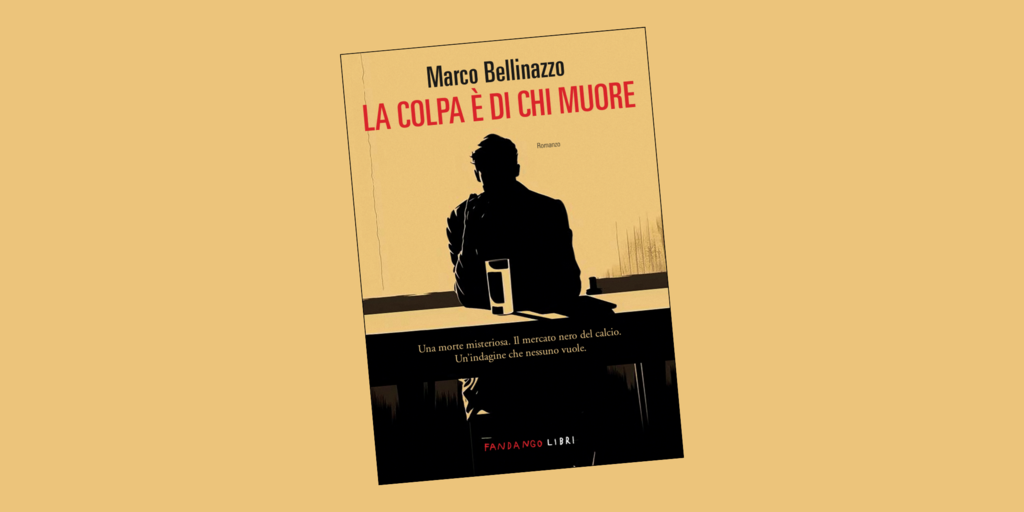 Copertina: “La colpa è di chi muore”: il noir dove il calcio smette d’essere favola