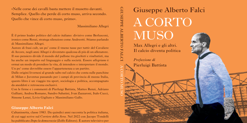 Copertina: Capolista e in libreria: “A corto muso. Max Allegri e gli altri. Il calcio diventa politica”