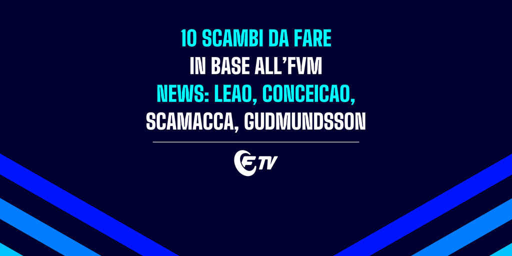 Copertina: LIVE! 10 scambi da fare in base all'FVM | News: Leao, Albert, Conceicao, Scamacca | Campionchilling | Fantacalcio TV