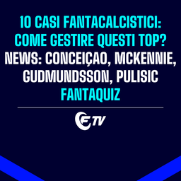 Copertina: LIVE! 10 casi: come gestire questi top? | News: McKennie, Conceicao e Pulisic | Fantaquiz | Social 65.5®  | Fantacalcio TV